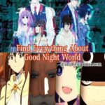 Find everything about Good Night World. Also find about it’s main plot and characters